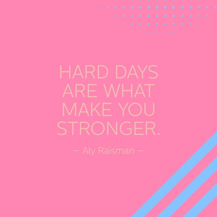 Hard Days Are What Make You Stronger - Aly Raisman